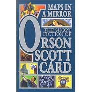 Maps in a Mirror The Short Fiction of Orson Scott Card by Card, Orson Scott, 9780765308405