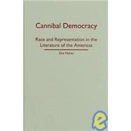 Cannibal Democracy : Race and Representation in the Literature of the Americas by Nunes, Zita, 9780816648405