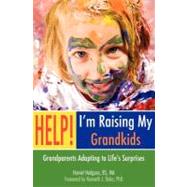 Help! I'm Raising My Grandkids : Grandparents Adapting to Life's Surprises by Hodgson, Harriet; Doka, Kenneth J., Ph.D., 9781475068405