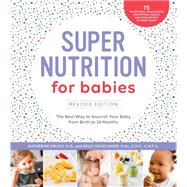 Super Nutrition for Babies, Revised Edition The Best Way to Nourish Your Baby from Birth to 24 Months by Erlich, Katherine; Genzlinger, Kelly, 9781592338405