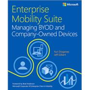 Enterprise Mobility Suite Managing BYOD and Company-Owned Devices by Diogenes, Yuri; Gilbert, Jeff, 9780735698406