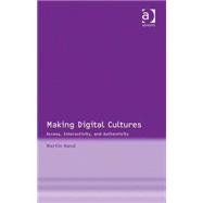 Making Digital Cultures: Access, Interactivity, and Authenticity by Hand,Martin, 9780754648406