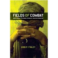 Fields of Combat: Understanding Ptsd Among Veterans of Iraq and Afghanistan by Finley, Erin P., 9780801478406