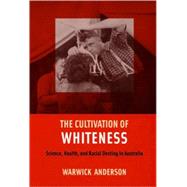 The Cultivation of Whiteness by Anderson, Warwick, 9780822338406