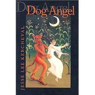 Dog Angel by Kercheval, Jesse Lee, 9780822958406