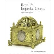 The Intelligent Layman's Book of Royal & Imperial Clocks by Higgins, Richard, 9780947798406