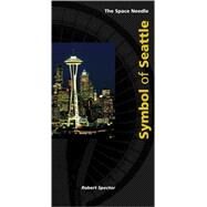 The Space Needle: Symbol of Seattle by Spector, Robert; Beck, Petyr, 9780971908406