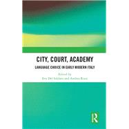 City, Court, Academy: Language Choice in Early Modern Italy by Del Soldato; Eva, 9781472468406