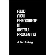 Fluid Flow Phenomena In Metals Processing by Szekely, Julian, 9780126808407