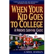 When Your Kid Goes to College: A Parents' Survival College by Barkin, Carol, 9780380798407