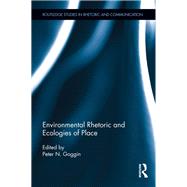 Environmental Rhetoric and Ecologies of Place by Goggin; Peter N., 9780415818407
