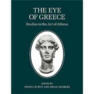 The Eye of Greece: Studies in the Art of Athens by Edited by Donna Kurtz , Brian Sparkes, 9780521128407