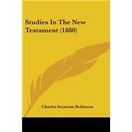 Studies in the New Testament by Robinson, Charles Seymour, 9781437118407