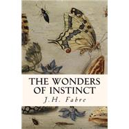 The Wonders of Instinct by Fabre, Jean-Henri, 9781507578407