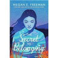 The Secret to Belonging by Freeman, Megan E., 9781665988407
