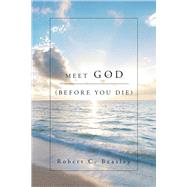 Meet God (Before You Die) by Beasley, Robert C., 9781667898407