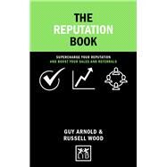 The Reputation Book Supercharge Your Reputation and Boost Your Sales and Referrals by Wood, Russell; Arnold, Guy, 9781911498407
