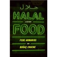 Halal Food A History by Armanios, Febe; Ergene, Bogac, 9780190088408