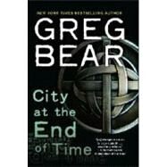 City at the End of Time A Novel by Bear, Greg, 9780345448408