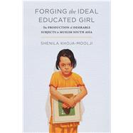 Forging the Ideal Educated Girl by Khoja-moolji, Shenila, 9780520298408