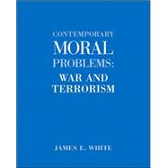 Contemporary Moral Problems War and Terrorism by White, James E., 9780534608408