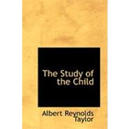The Study of the Child by Taylor, Albert Reynolds, 9780554888408