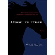 Horse in the Dark by Francis, Vievee, 9780810128408