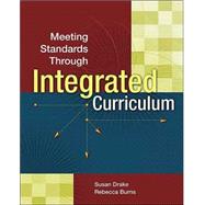 Meeting Standards Through Integrated Curriculum by Drake, Susan M.; Burns, Rebecca Crawford, 9780871208408