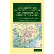 A Selection of the Geological Memoirs Contained in the Annales Des Mines by De La Beche, Henry T., 9781108048408