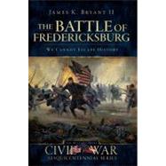 The Battle of Fredericksburg by Bryant, James K., II, 9781596298408