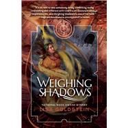 Weighing Shadows by Goldstein, Lisa, 9781597808408