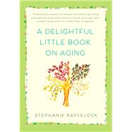 A Delightful Little Book on Aging by Raffelock, Stephanie, 9781631528408