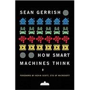 How Smart Machines Think by Gerrish, Sean; Scott, Kevin, 9780262038409