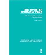 The Shorter Working Week: With Special Reference to the Two-Shift System by Vernon; H. M., 9781138288409
