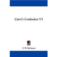 Carry's Confession V3 by Robinson, F. W., 9781432698409
