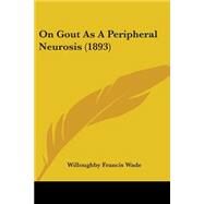On Gout As a Peripheral Neurosis by Wade, Willoughby Francis, 9781437028409
