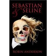 Sebastian & Seline by Anderson, Robin, 9781508478409
