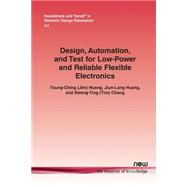 Design, Automation, and Test for Low-power and Reliable Flexible Electronics by Huang, Tsung-ching; Huang, Jiun-lang; Cheng, Kwang-Ting, 9781601988409