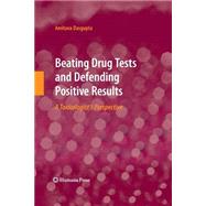 Beating Drug Tests and Defending Positive Results by Dasgupta, Amitava, 9781627038409