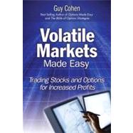 Volatile Markets Made Easy : Trading Stocks and Options for Increased Profits by Cohen, Guy, 9780135138410