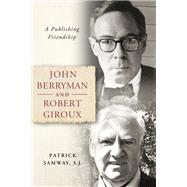 John Berryman and Robert Giroux by Samway, Patrick, 9780268108410