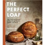 The Perfect Loaf The Craft and Science of Sourdough Breads, Sweets, and More: A Baking Book by Leo, Maurizio, 9780593138410