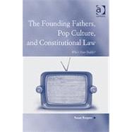 The Founding Fathers, Pop Culture, and Constitutional Law: Who's Your Daddy? by Burgess,Susan, 9780754678410