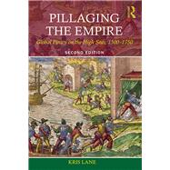 Pillaging the Empire: Global Piracy on the High Seas, 1500-1750 by Lane; Kris, 9780765638410