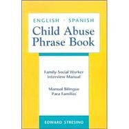 English/Spanish Child Abuse Phrase Book : Family-Social Worker Interview Manual (Manual Bilingue para Familias) by Stresino, Edward, 9780826328410
