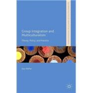 Group Integration and Multiculturalism Theory, Policy, and Practice by Pfeffer, Dan, 9781137498410