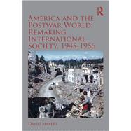 America and the Postwar World: Remaking International Society, 1945-1956 by David Mayers, 9781351238410