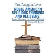 The Parallel Lives of the Noble American Religious Thinkers Vs. Believers by Benson, William H., 9781493118410