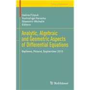 Analytic, Algebraic and Geometric Aspects of Differential Equations by Filipuk, Galina; Haraoka, Yoshishige; Michalik, Slawomir, 9783319528410
