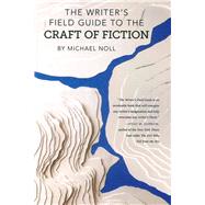 The Writer's Field Guide to the Craft of Fiction by Noll, Michael, 9780998518411